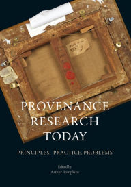 Title: Provenance Research Today: Principles, Practice, Problems, Author: Arthur Tompkins
