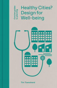 Title: Healthy Cities?: Design for Well-being, Author: Tim Townshend