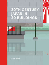 Title: 20th Century Japan in 20 Buildings, Author: John Barr