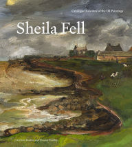 Title: Sheila Fell: Catalogue Raisonnï¿½ of the Oil Paintings, Author: J Andrew Bradley