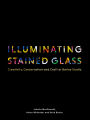 Illuminating Stained Glass: Creativity, Conservation and Craft at Barley Studio