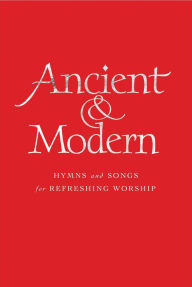 Title: Ancient and Modern Full Music Edition: Hymns and Songs for Refreshing Worship, Author: Tim Ruffer