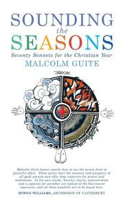 Title: Sounding the Seasons: Seventy sonnets for Christian year, Author: Malcolm Guite