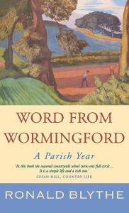 Title: Word from Wormingford: A Parish Year, Author: Ronald Blythe