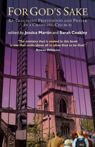 Title: For God's Sake: Re-Imagining Priesthood and Prayer in a Changing Church, Author: Jessica Martin