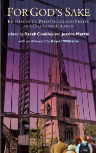 Title: For God's Sake: Re-Imagining Priesthood and Prayer in a Changing Church, Author: Jessica Martin