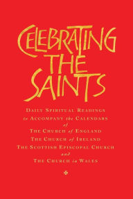 Title: Celebrating the Saints (paperback): Daily spiritual readings for the calendars of the Church of England, the Church of Ireland, the Scottish Episcopal Church & the Church in Wales, Author: Robert Atwell