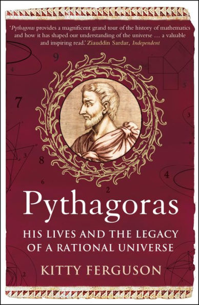 Pythagoras: His Lives and the Legacy of a Rational Universe