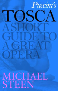 Title: Puccini's Tosca: A Short Guide to a Great Opera, Author: Michael Steen