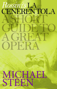 Title: Rossini's La Cenerentola: A Short Guide to a Great Opera, Author: Michael Steen