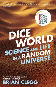 Title: Dice World: Science and Life in a Random Universe, Author: Brian Clegg