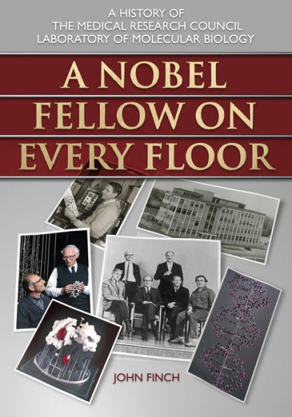 A Nobel Fellow on Every Floor: A History of the Medical Research Council Laboratory of Molecular Biology