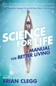 Title: Science for Life: A manual for better living, Author: Brian Clegg