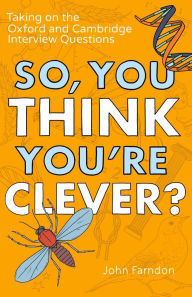 Title: So, You Think You're Clever?: Taking on The Oxford and Cambridge Questions, Author: John Farndon