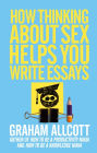 How Thinking About Sex Helps You Write Essays: From How to be a Knowledge Ninja