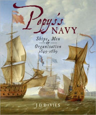 Pepy's Navy: The Ships, Men and Organisation 1649-89