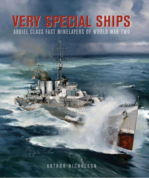 Very Special Ships: Abdiel-Class Fast Minelayersof World War Two