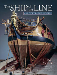 Title: The Ship of the Line: A History in Ship Models, Author: Brian Lavery