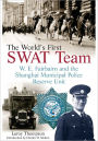 The World's First SWAT Team: W. E. Fairbairn and the Shanghai Municipal Police Reserve Unit