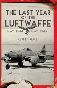 The Last Year of the Luftwaffe: May 1944 to May 1945