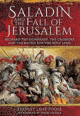 Saladin and the Fall of Jerusalem: Richard the Lionheart, the Crusades and the Battle for the Holy Land