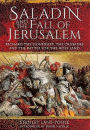 Saladin and the Fall of Jerusalem: Richard the Lionheart, the Crusades and the Battle for the Holy Land