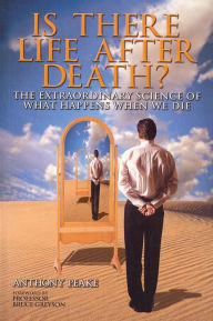 Is There Life After Death?: The Extraordinary Science of What Happens When We Die