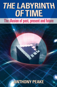 Labyrinth of Time: Revealing the True Nature of Reality
