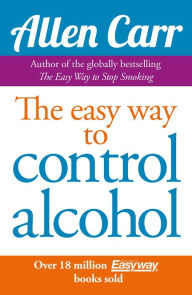Title: Allen Carr's Easy Way to Control Alcohol, Author: Allen Carr