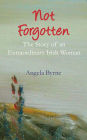 Not Forgotten: The Story Of An Extraordinary Irish Woman