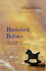 Banished Babies: The Secret History of Ireland's Baby Export Business