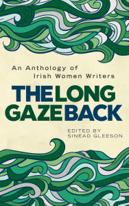 Title: The Long Gaze Back: An Anthology of Irish Women Writers, Author: Sinéad Gleeson