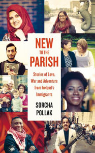 Title: New to the Parish: Stories of Love, War and Adventure from Ireland's Immigrants, Author: Sorcha Pollak