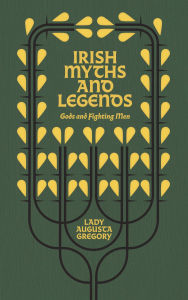 Title: Irish Myths and Legends: Gods and Fighting Men, Author: Augusta Gregory