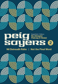 Title: Peig Sayers Vol. 2: Níl Deireadh Ráite / Not the Final Word, Author: Pádraig Ó Héalaí