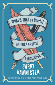 Title: What's That as Béarla?: An Irish-English Phrasebook, Author: Garry Bannister