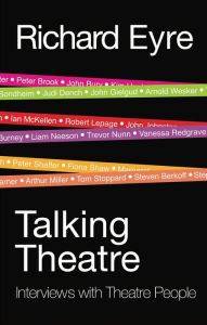 Title: Talking Theatre: Interviews with Theatre People, Author: Richard Eyre