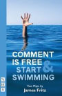 Comment is Free & Start Swimming: Two Plays