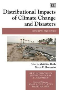 Title: Distributional Impacts of Climate Change and Disasters: Concepts and Cases, Author: Matthias Ruth