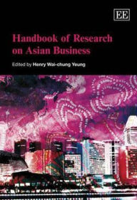 Title: Handbook of Research on Asian Business, Author: Henry Wai-chung Yeung