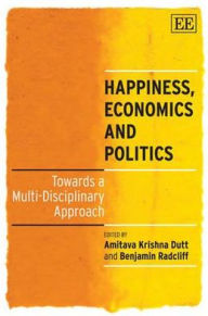 Happiness, Economics and Politics : Towards a Multi-Disciplinary Approach