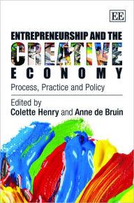 Title: Entrepreneurship and the Creative Economy: Process, Practice and Policy, Author: Colette Henry