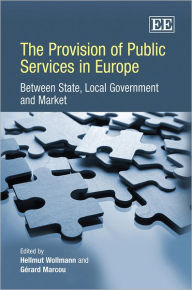 Title: The Provision of Public Services in Europe: Between State, Local Government and Market, Author: Hellmut Wollmann