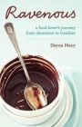 Ravenous: A Food Lover's Journey from Obsession to Freedom