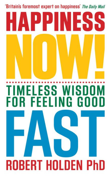 Happiness Now!: Timeless Wisdom for Feeling Good Fast