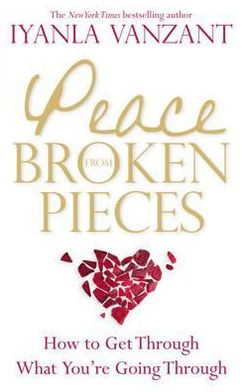Peace from Broken Pieces: How to Get Through What You're Going Through