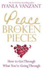 Peace from Broken Pieces: How to Get Through What You're Going Through