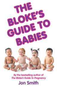 Title: The Bloke's Guide to Babies, Author: Jon Smith
