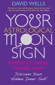 Title: Your Astrological Moon Sign, Author: David Wells