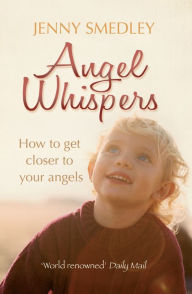 Title: Angel Whispers: Getting Closer to your Angels, Author: Jenny Smedley